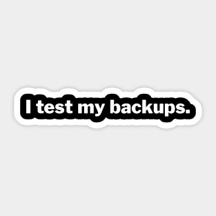 I Test My Backups Sticker